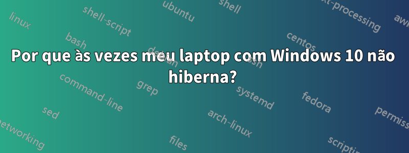 Por que às vezes meu laptop com Windows 10 não hiberna?