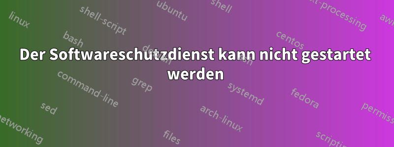 Der Softwareschutzdienst kann nicht gestartet werden
