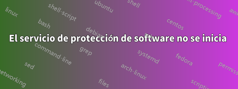 El servicio de protección de software no se inicia