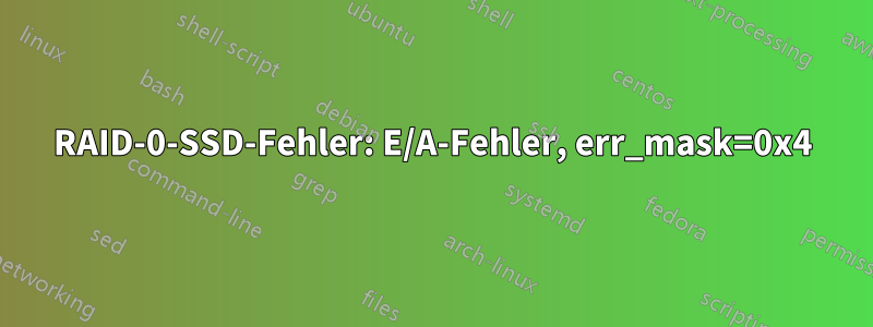 RAID-0-SSD-Fehler: E/A-Fehler, err_mask=0x4