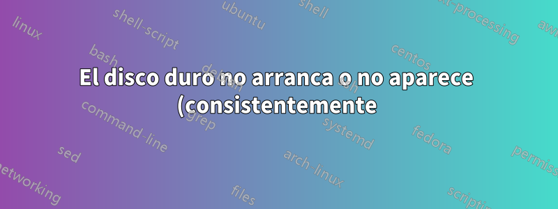 El disco duro no arranca o no aparece (consistentemente) en el BIOS