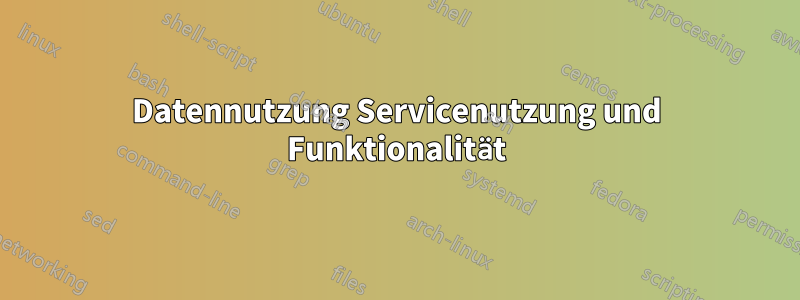 Datennutzung Servicenutzung und Funktionalität