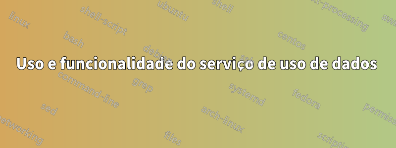Uso e funcionalidade do serviço de uso de dados