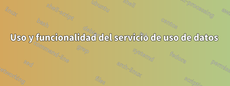 Uso y funcionalidad del servicio de uso de datos