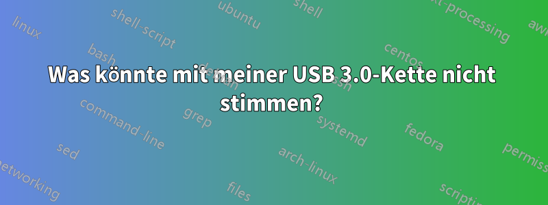 Was könnte mit meiner USB 3.0-Kette nicht stimmen?