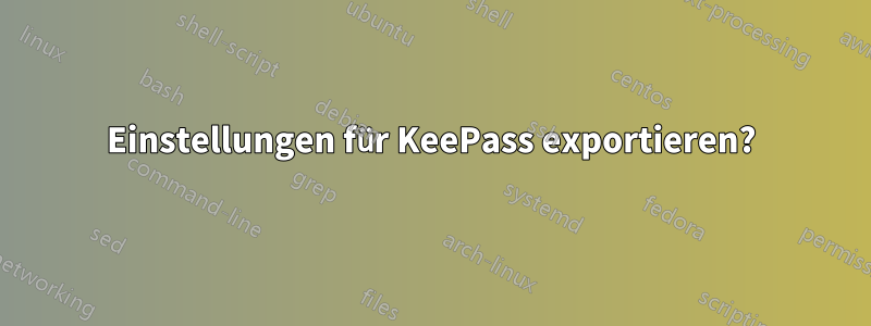 Einstellungen für KeePass exportieren?