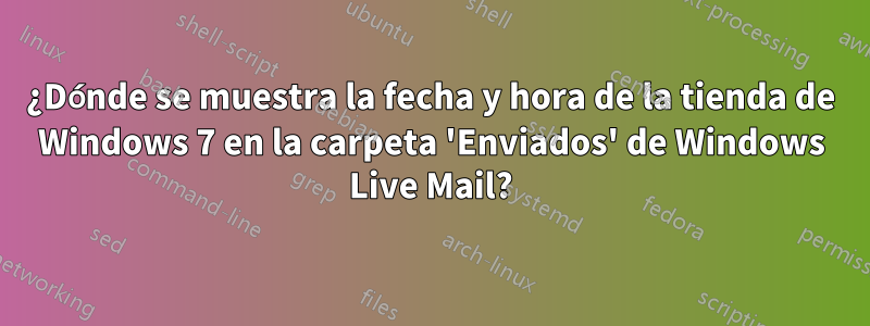 ¿Dónde se muestra la fecha y hora de la tienda de Windows 7 en la carpeta 'Enviados' de Windows Live Mail?
