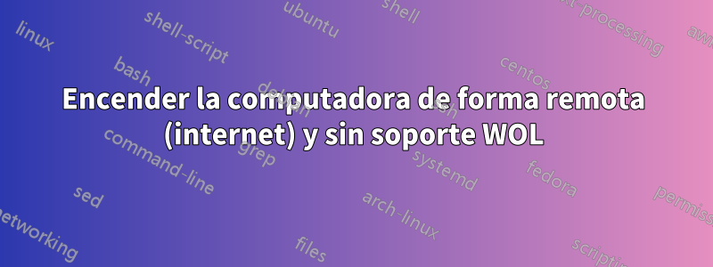 Encender la computadora de forma remota (internet) y sin soporte WOL