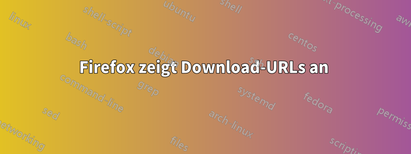 Firefox zeigt Download-URLs an