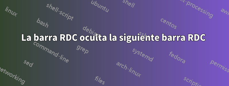 La barra RDC oculta la siguiente barra RDC