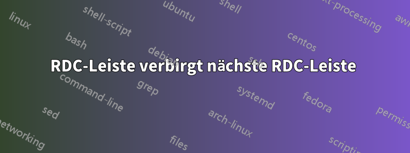 RDC-Leiste verbirgt nächste RDC-Leiste