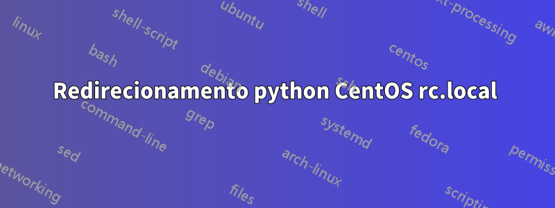 Redirecionamento python CentOS rc.local