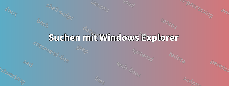 Suchen mit Windows Explorer