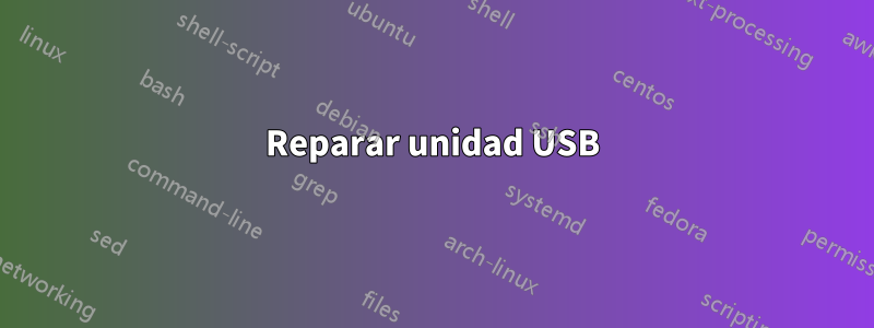 Reparar unidad USB