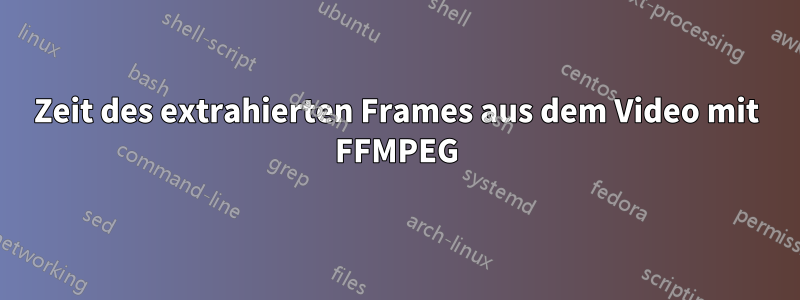 Zeit des extrahierten Frames aus dem Video mit FFMPEG