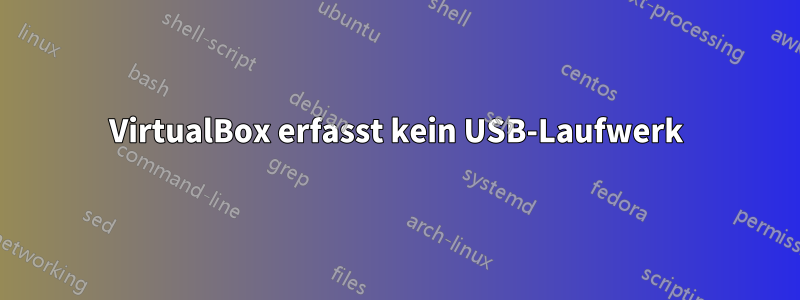 VirtualBox erfasst kein USB-Laufwerk
