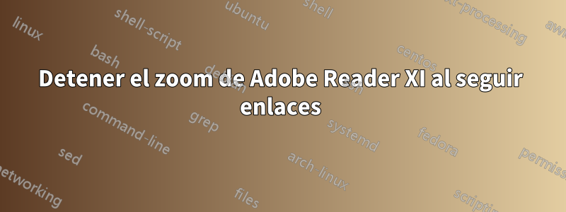 Detener el zoom de Adobe Reader XI al seguir enlaces