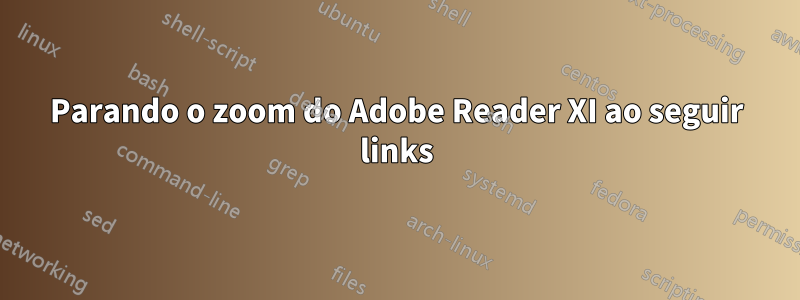 Parando o zoom do Adobe Reader XI ao seguir links