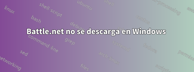 Battle.net no se descarga en Windows