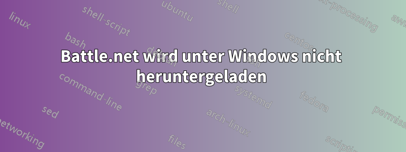Battle.net wird unter Windows nicht heruntergeladen