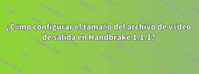¿Cómo configurar el tamaño del archivo de vídeo de salida en Handbrake 1.1.1?