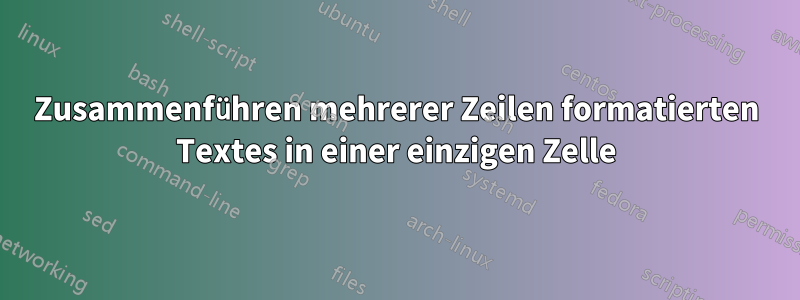 Zusammenführen mehrerer Zeilen formatierten Textes in einer einzigen Zelle