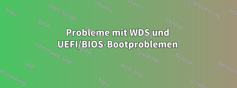 Probleme mit WDS und UEFI/BIOS-Bootproblemen