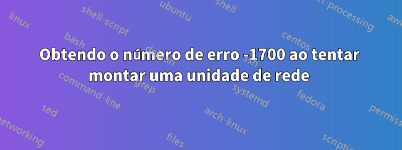 Obtendo o número de erro -1700 ao tentar montar uma unidade de rede