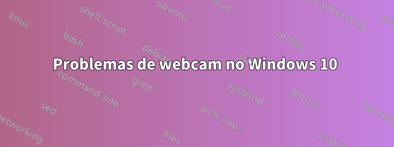Problemas de webcam no Windows 10