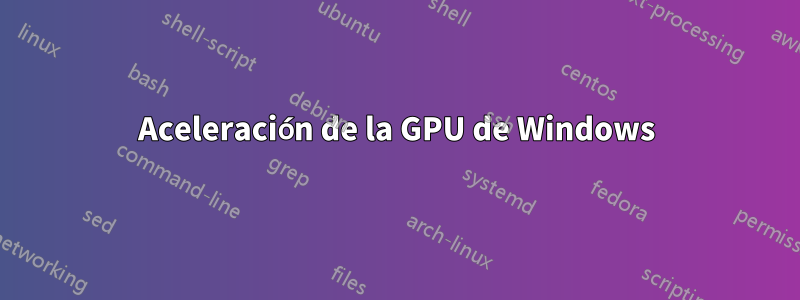 Aceleración de la GPU de Windows