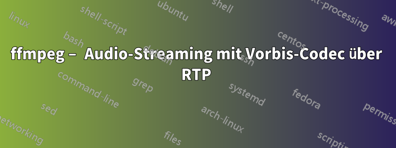 ffmpeg – Audio-Streaming mit Vorbis-Codec über RTP