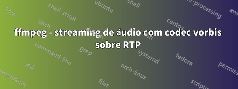 ffmpeg - streaming de áudio com codec vorbis sobre RTP