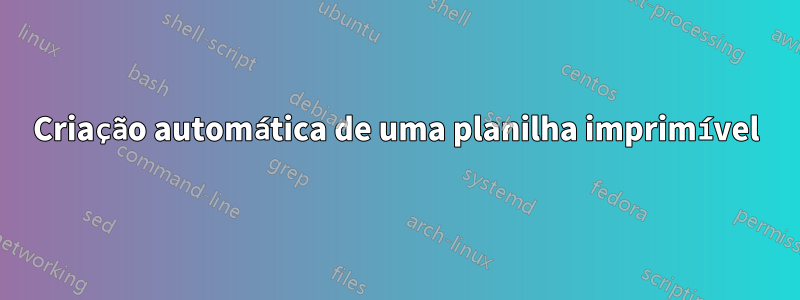 Criação automática de uma planilha imprimível