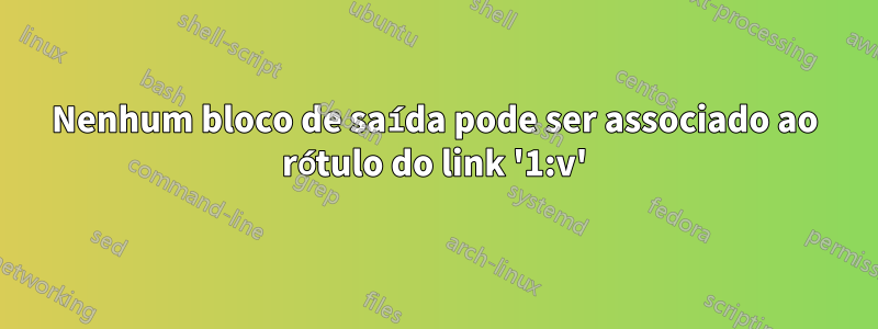 Nenhum bloco de saída pode ser associado ao rótulo do link '1:v'