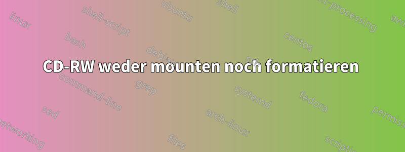 CD-RW weder mounten noch formatieren