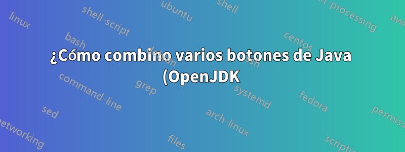 ¿Cómo combino varios botones de Java (OpenJDK) en una pila en la barra de tareas?