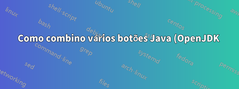 Como combino vários botões Java (OpenJDK) em uma pilha na barra de tarefas?
