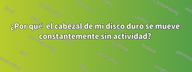 ¿Por qué el cabezal de mi disco duro se mueve constantemente sin actividad?