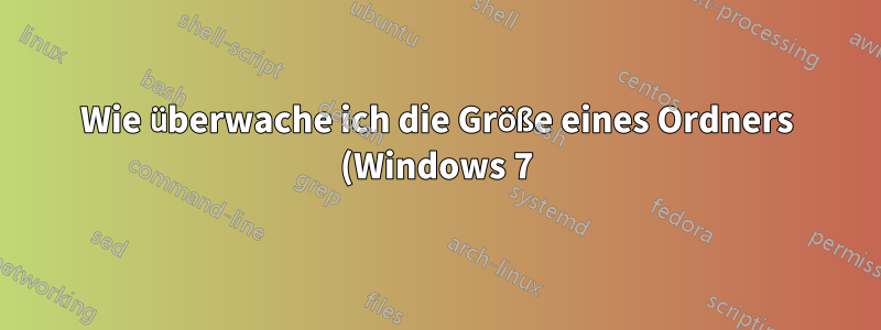 Wie überwache ich die Größe eines Ordners (Windows 7)?