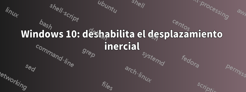 Windows 10: deshabilita el desplazamiento inercial