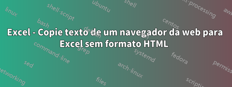 Excel - Copie texto de um navegador da web para Excel sem formato HTML 