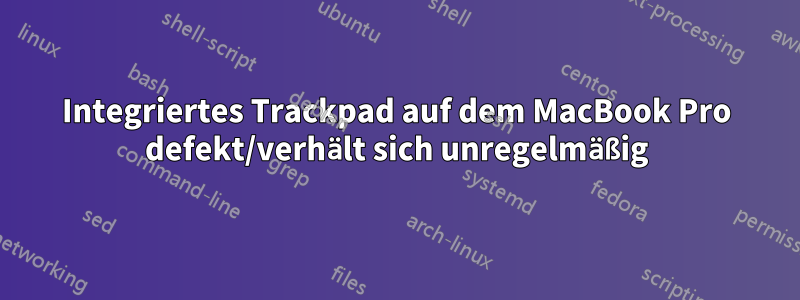 Integriertes Trackpad auf dem MacBook Pro defekt/verhält sich unregelmäßig