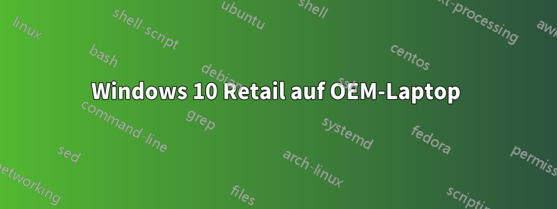 Windows 10 Retail auf OEM-Laptop