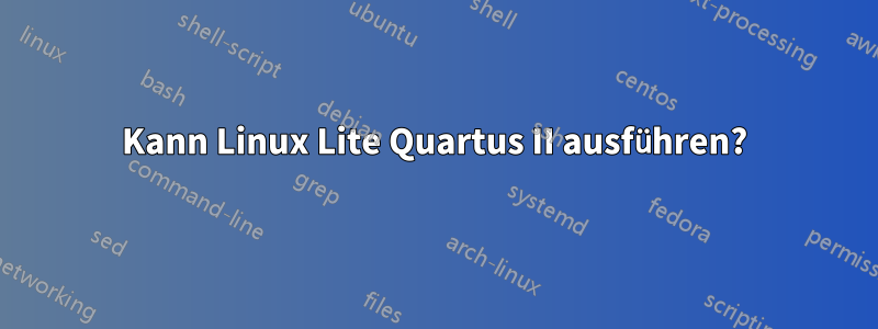 Kann Linux Lite Quartus II ausführen?