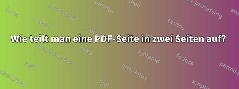 Wie teilt man eine PDF-Seite in zwei Seiten auf?