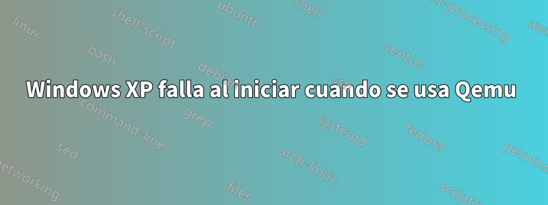 Windows XP falla al iniciar cuando se usa Qemu