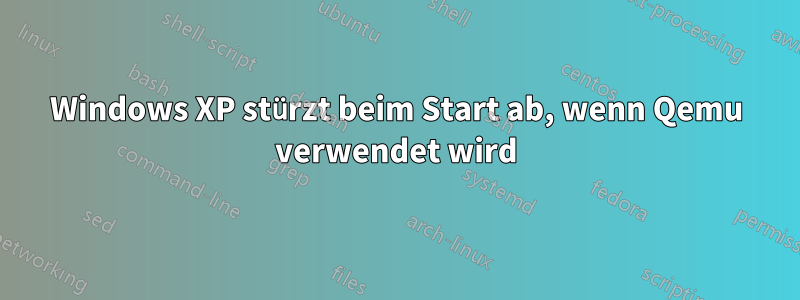 Windows XP stürzt beim Start ab, wenn Qemu verwendet wird