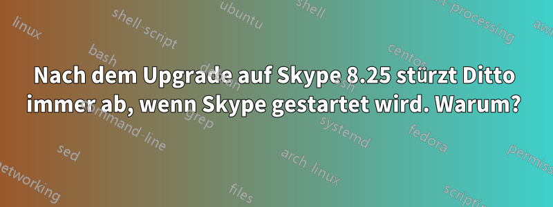 Nach dem Upgrade auf Skype 8.25 stürzt Ditto immer ab, wenn Skype gestartet wird. Warum?