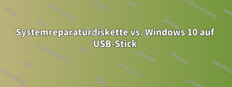 Systemreparaturdiskette vs. Windows 10 auf USB-Stick