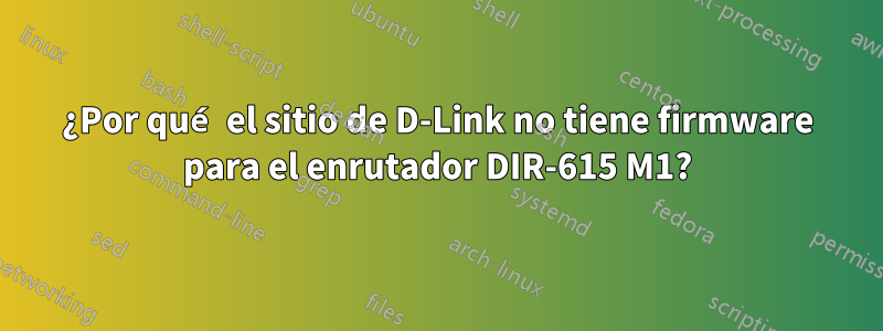 ¿Por qué el sitio de D-Link no tiene firmware para el enrutador DIR-615 M1?